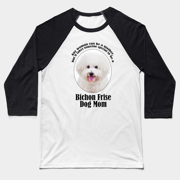 Bichon Frise Mom Baseball T-Shirt by You Had Me At Woof